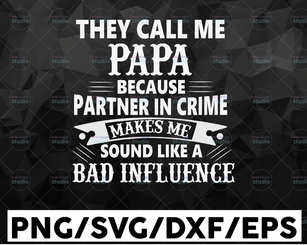 They Call Me Papa Because Partner in Crime Makes Me Sound Like A Bad Influence, Father's Day svg, Papa svg, Happy Fathers Day svg, dxf, png