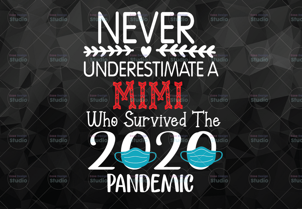 Never Underestimate A Mimi Who Survived 2021 png Pandemic png Design Clipart   png for Silhouette, png for Sublimation