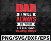 Dad I Will Always Be Your Little Girl Financial Burden SVG  Father's day SVG  Files for Cricut - Dad Svg - Father/Daughter Dxf Fathers day