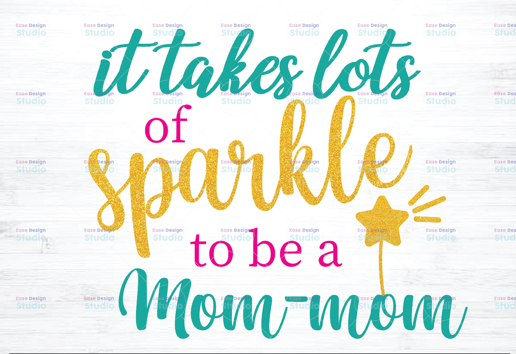 It takes a lot of sparkle to be a Mom-mom png PNG PDF dxf   digital file digital download 300 dpi apple