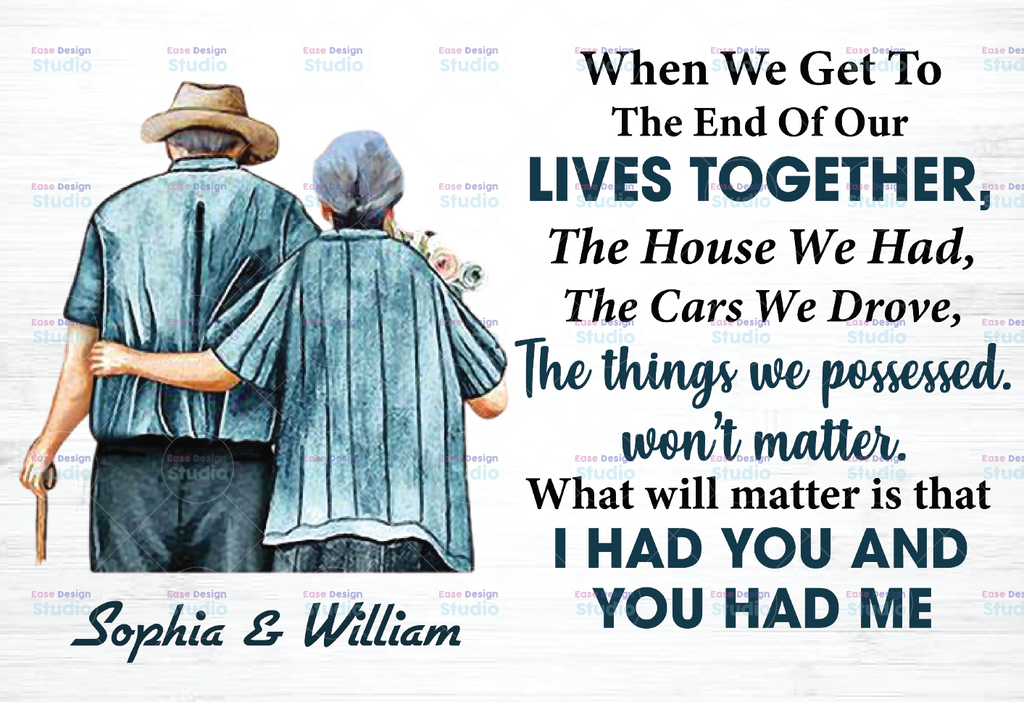 Personalized Names When we get to the end of our lives PNG, I had you you had me Elderly Couple Sublimation Design Grandparents day