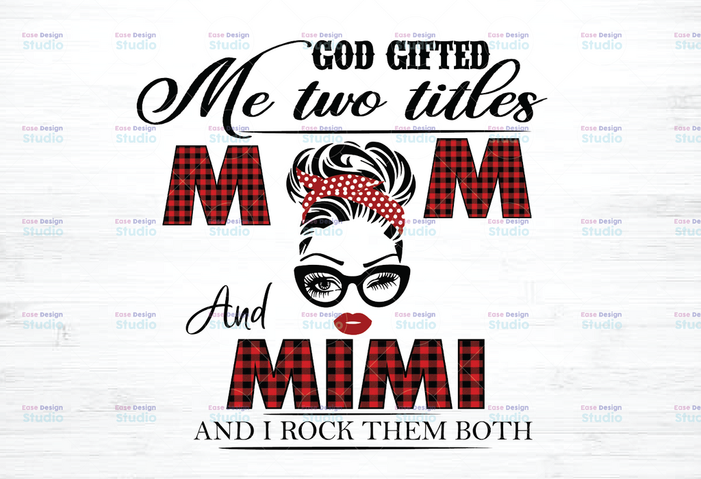 God gifted I Have Two Titles - Mom and Mimi- 2021 Mothers Day Gift - PNG - Sublimation Design