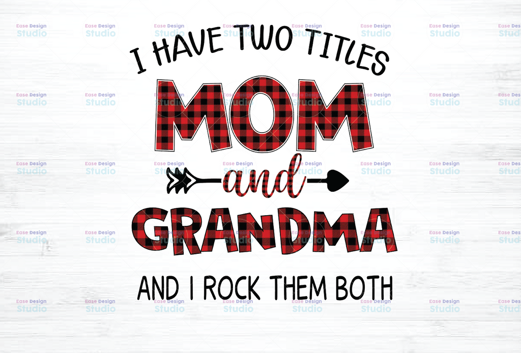 I Have Two Titles Mom And Grandma PNG, Funny Grandma PNG, Custom Cute Gifts For Mum Grandma, 2021 Mothers Day Gift, Sublimation, PNG file