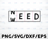 We Need Weed SVG , Cricut,  Svg, Dxf Png Cut File for Cricut, Digital Designs!