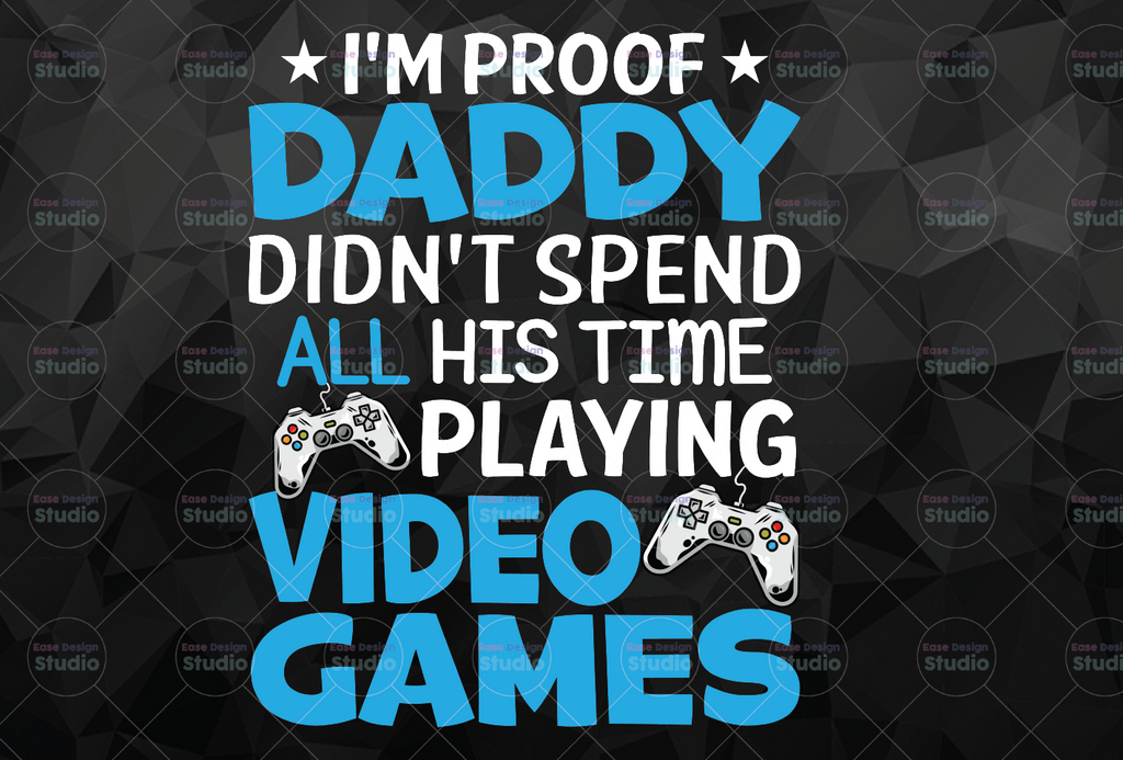 I'm Proof Daddy Didn't Spend All His Time Playing Video Games  PNG file for Sublimation Golf png Father's Day png -Digital Download - Digital Print Design