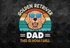 Golden Retriever Dad This Is How I Will PNG file for Sublimation  Father's Day png - Golden Retriever Dad - Digital Print Design