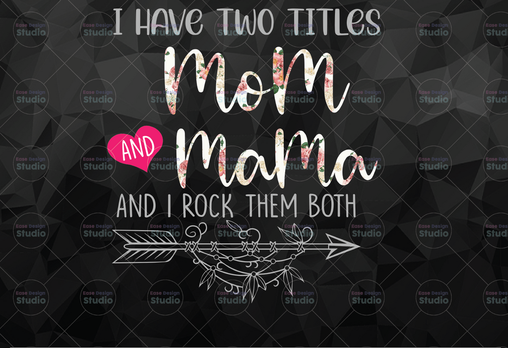 Mom I Have Two Titles png, Mom Gifts, Mama Gifts, Sublimation Design, Digital Downloads