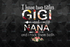 I Have Two Titles Gigi And Nana Floral PNG, digital download Prints, digital print - Sublimation printing