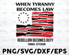 When Tyranny Becomes Law Rebellion Becomes Duty SVG, Gun Svg, Cricut Digital Files - SVG, PNG, Eps, Dxf- Grouped and Layered by Colors