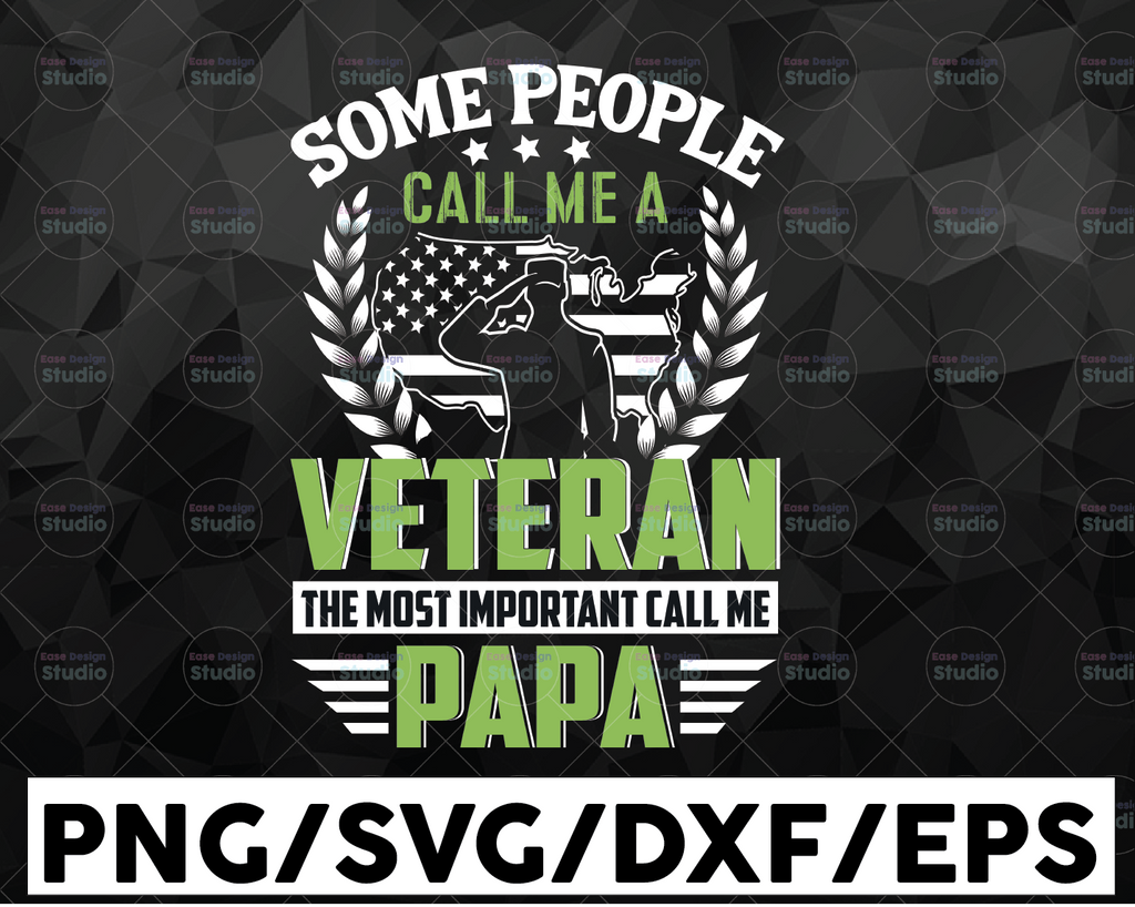 Some people call me Veteran but the most important call me Dad SVG DXF PNG eps fathers day svg, veteran svg