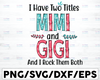 I Have Two Titles Mimi And Gigi And I Rock Them Both Svg, Mom Svg, Mother/ s Day SVG, Cricut, Cut File, Vector, Clipart, Eps, Png