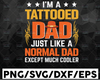 I'm a Tattooed Dad Just Like A Normal Dad Only Much Cooler Svg, Tattooed Daddy Svg, Father's Day Svg, Cricut, Cutting File, Eps, Png