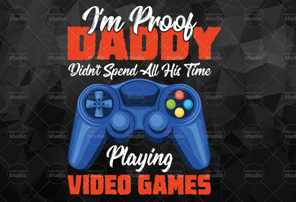 I'm Proof Daddy Didn't Spend All His Time Playing Video Games  PNG file for Sublimation Golf png Father's Day png -Digital Download - Digital Print Design