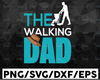 The Walking Dad SVG, Daddy svg, Dad SVG, Father Day SVG Cut table Design,svg,dxf,png Use With Silhouette Studio & Cricut