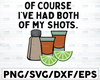 I've Had Both of My Shots SVG, It's Cool svg, Funny Vaccination Drinking Salt Lime Drunk Quote,Digital Download