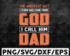 Dad svg, Father's Day svg - The greatest gift I (we) ever had came from God; I (we) call him Dad! (SVG, PDF, Digital File Vector Graphic)