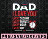 Dad svg. I Love You Every Second  Every Minute Every Hour Every Day Dad Life. Father's Day svgs. PNGs. Cricut Cut Files. Silhouette