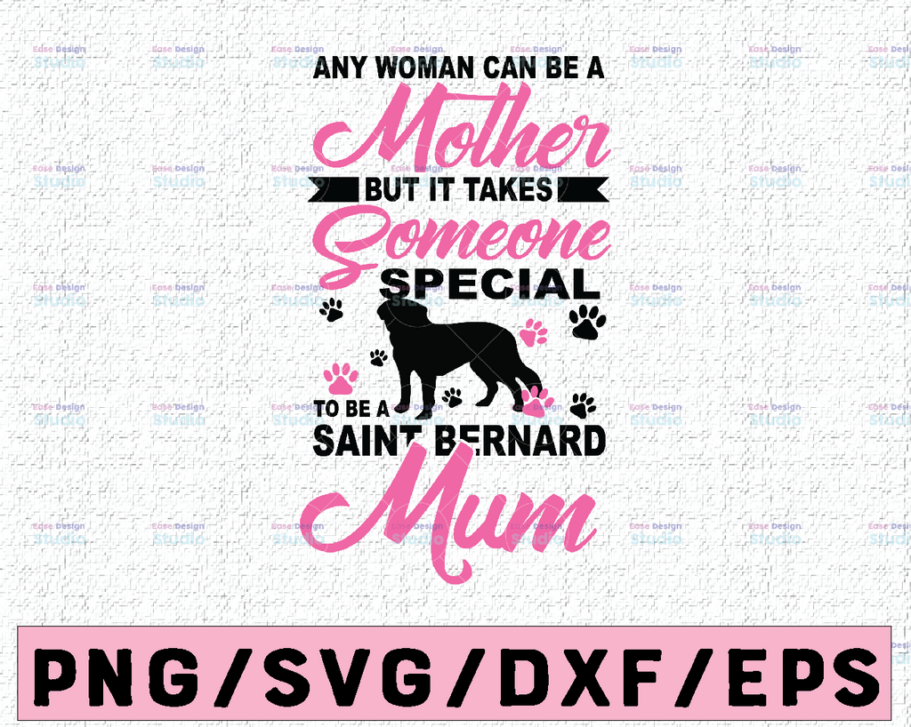 Any Woman Can Be A Mother But It Someone Special Mom To Be A Saint Bernard Mum Svg, Funny Mom Life Svg, Mom SVG, Mothers day SVG