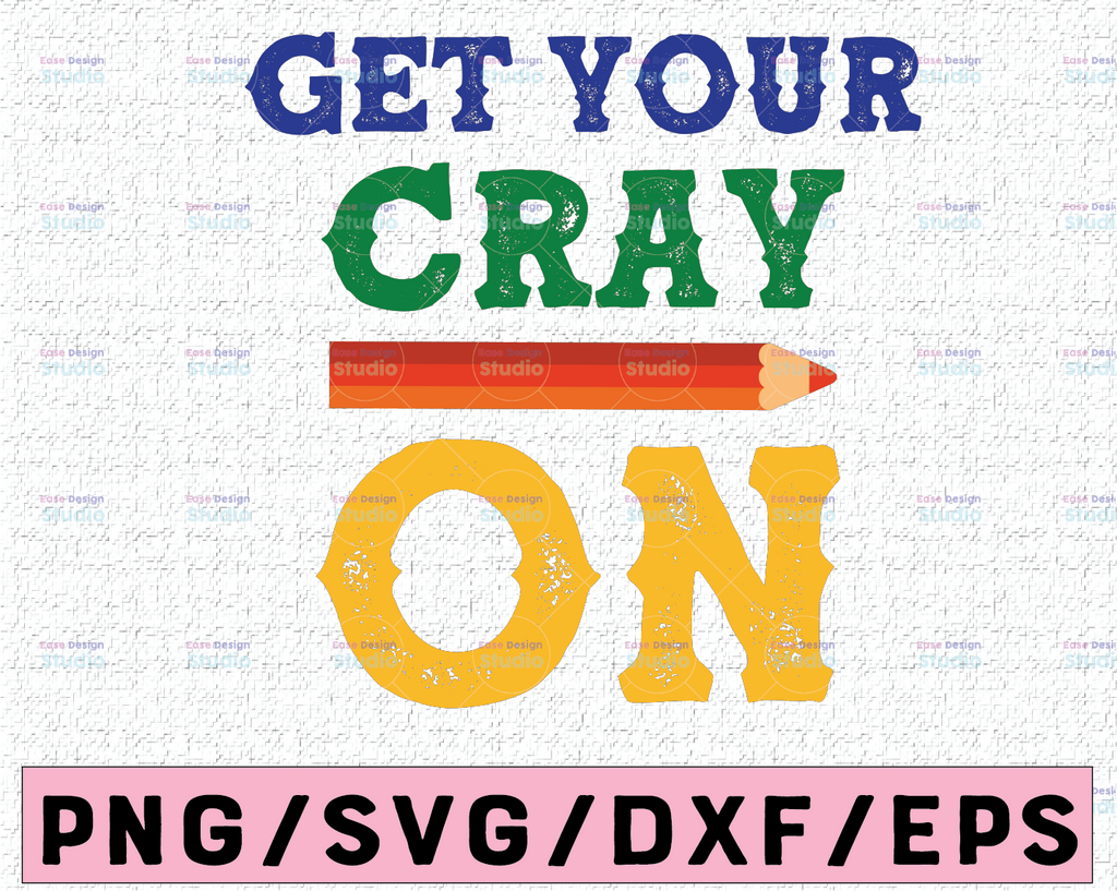 Get Your Cray On Cut File School SVG First Day Of School SVG Kids Clipart Svg Dxf Eps Png Silhouette Cricut Cut File Commercial Use SVG