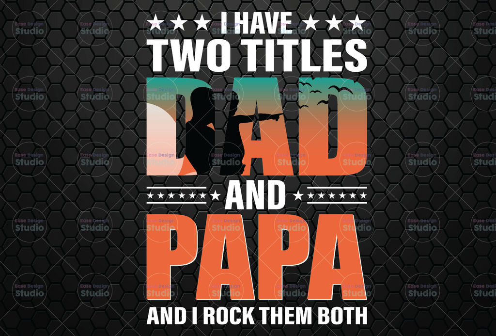 I have 2 Titles Dad and Papa PNG| Father’s Day Design for shirts, bags, decor and more for Papa, Grandpa