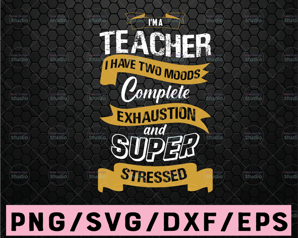 I Am A Teacher I have Two Moods Svg, Teacher Appreciation Svg, Teacher Life Svg, Back To School Svg, Cricut Design, Digital Cut Files