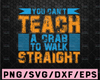 You can't teach crab to walk straight SVGFiles for Cricut, svg Designs, Digital Download