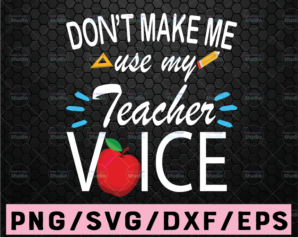 Don't Make Me Use My Teacher Voice SVG, Funny Cut File, Cute Appreciation Design, dxf eps png, Silhouette or Cricut