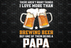 There Aren't Many Things I love More Than Brewing Beer But One Of Them Is Being A Papa PNG file for Sublimation Digital Design Father's day