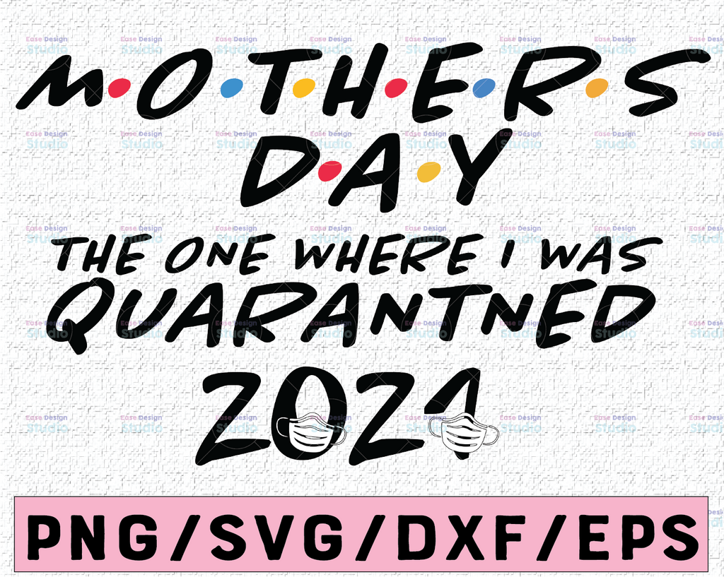 Mothers day svg, 2021 svg, The One Where I was Quarantined, Quarantine Svg, Funny Svg, eps, png, cut file, Cutting Files