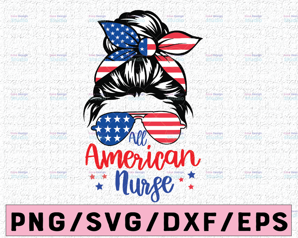 All American Nurse SVG Cut File for Cricut, Patriotic svg Messy Bun svg, Sunglasses American Flag 4th of July Shirt Design, Sublimation