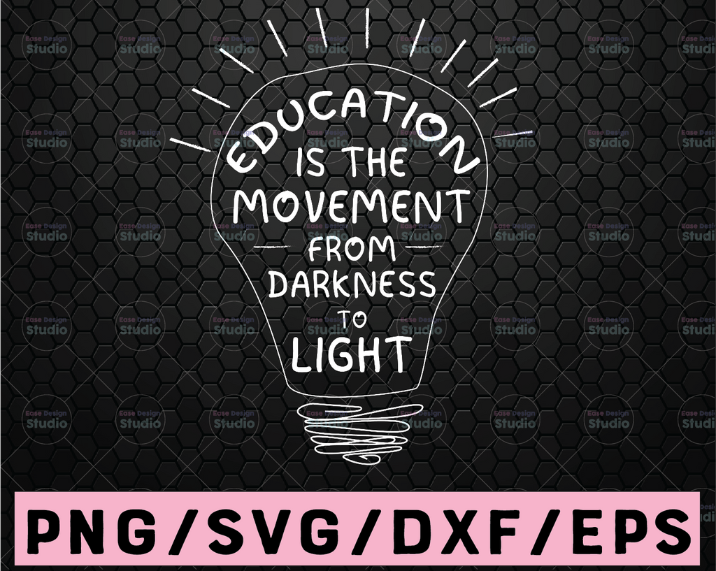 Education Is The Movement From Darkness To Light SVG  gift for Teachers Svg for Cricut, Png, Dxf