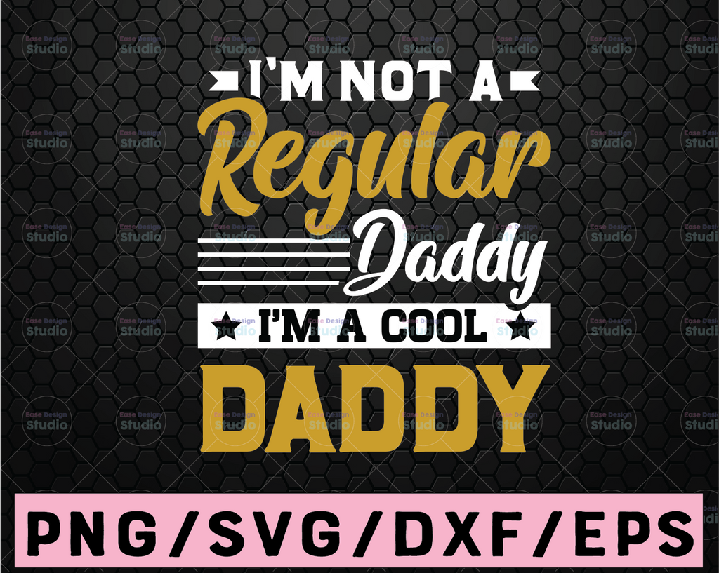 I'm A Daddy Mom, I'm not like a regular Daddy, Dad Life, Fathers day svg, Cricut, Silhouette, png,daddy grandpa fathers day grandfather