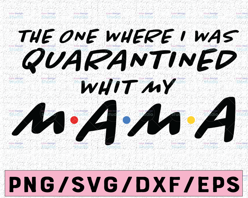 Mothers day svg, 2021 svg, The One Where I was Quarantined, Quarantine Svg, Funny Svg, eps, png, cut file, Cutting Files