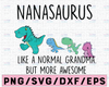 Nanasaurus Like A Normal Grandma Svg, Mothers Day Svg, Gigisaurus Svg, Grandmasaurus Svg, T Rex Grandma Svg, T Rex Gigi Svg, Dinosaurus Svg,