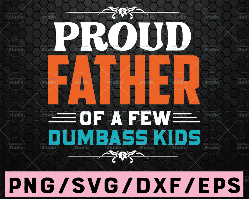 Proud Father of a Few Dumbass Kids Svg, Funny Daddy Quote Png, Mens design, Gift for Dad, Husband, Fatherhood, Cricut Silhouette Dxf Eps Htv