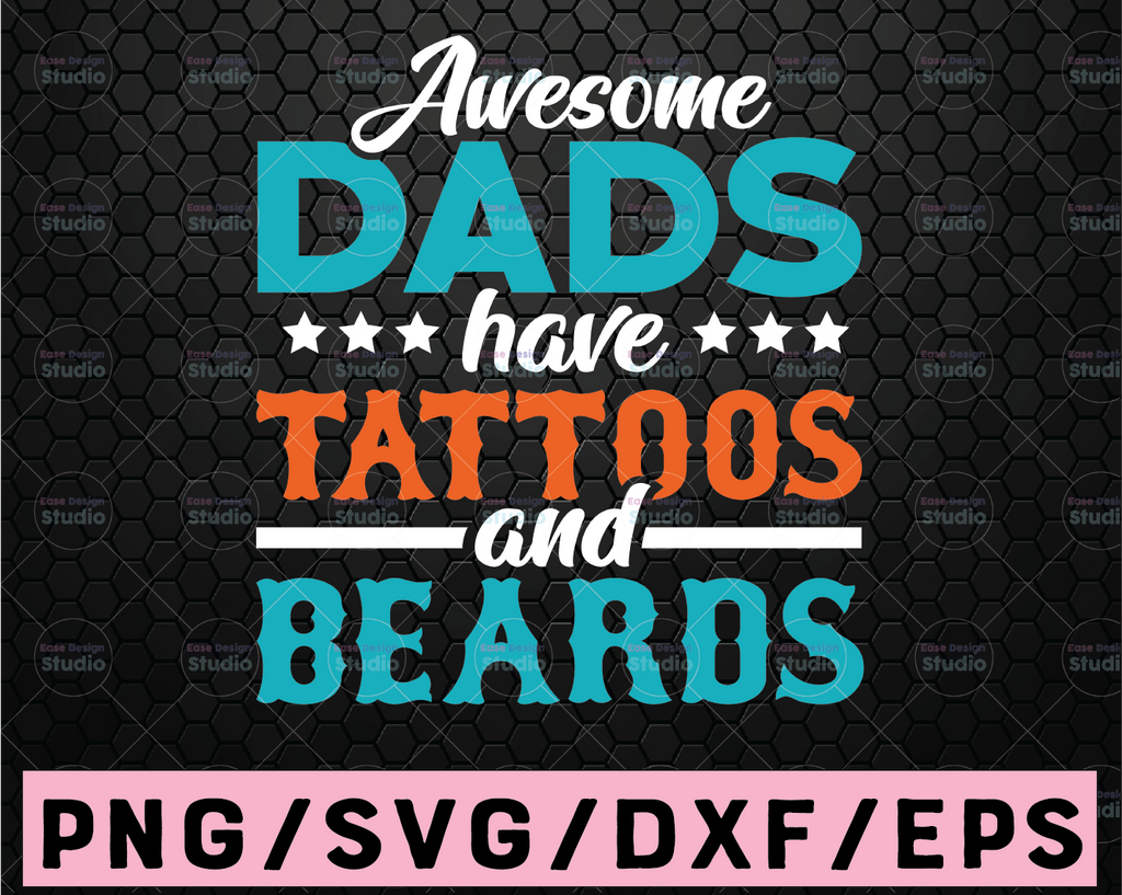 Awesome Dads have Tattoos and Beards SVG,PNG, and JPEG file