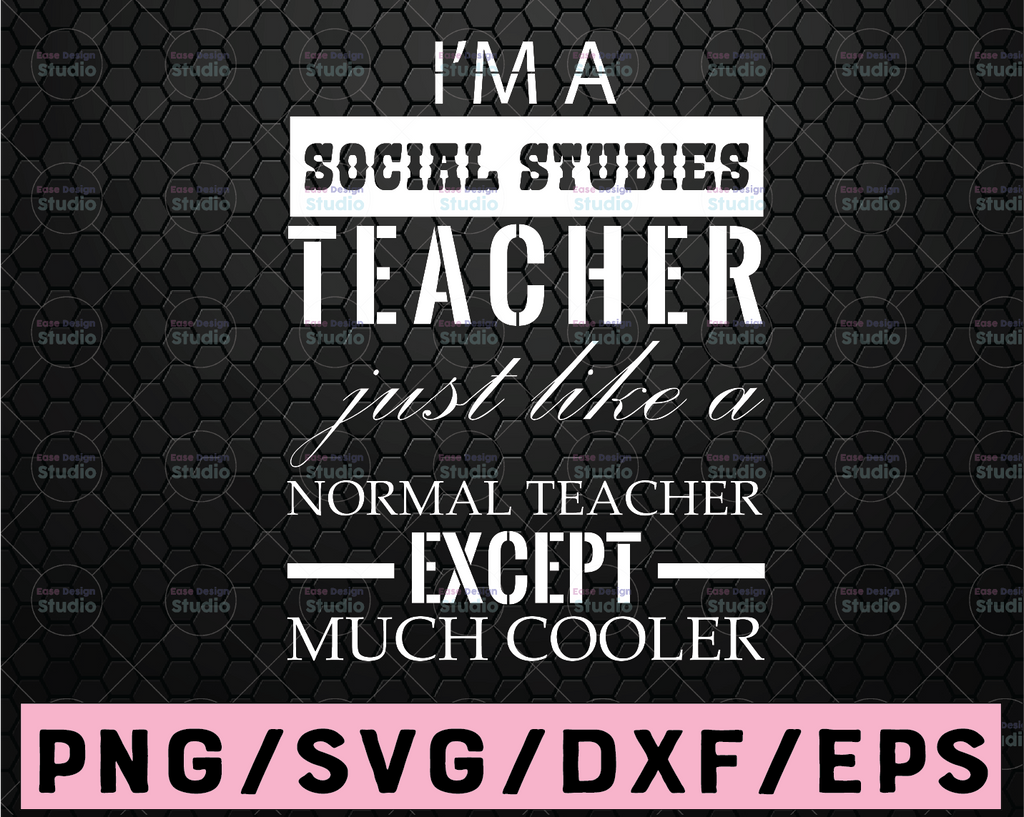 I'm a Social Studies Teacher Like Normal Teacher except Much Cooler Svg, Teacher Gift, Social Svg, Teacher Gift, Svg Jpg Png Eps Dxf