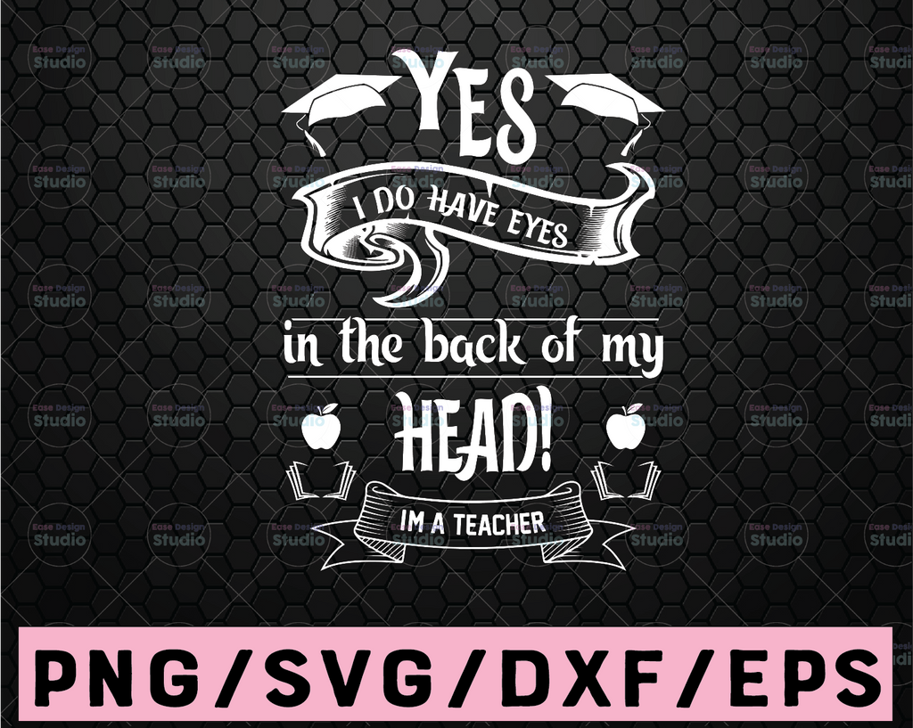 Yes, I do Have Eyes In The Back of My Head! i'm Teacher SVG PNG DXF Cut Files, Funny Teacher Svg