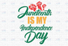 Juneteenth is My Independence Day Not July Fourth Png file for Sublimation Designs Downloads