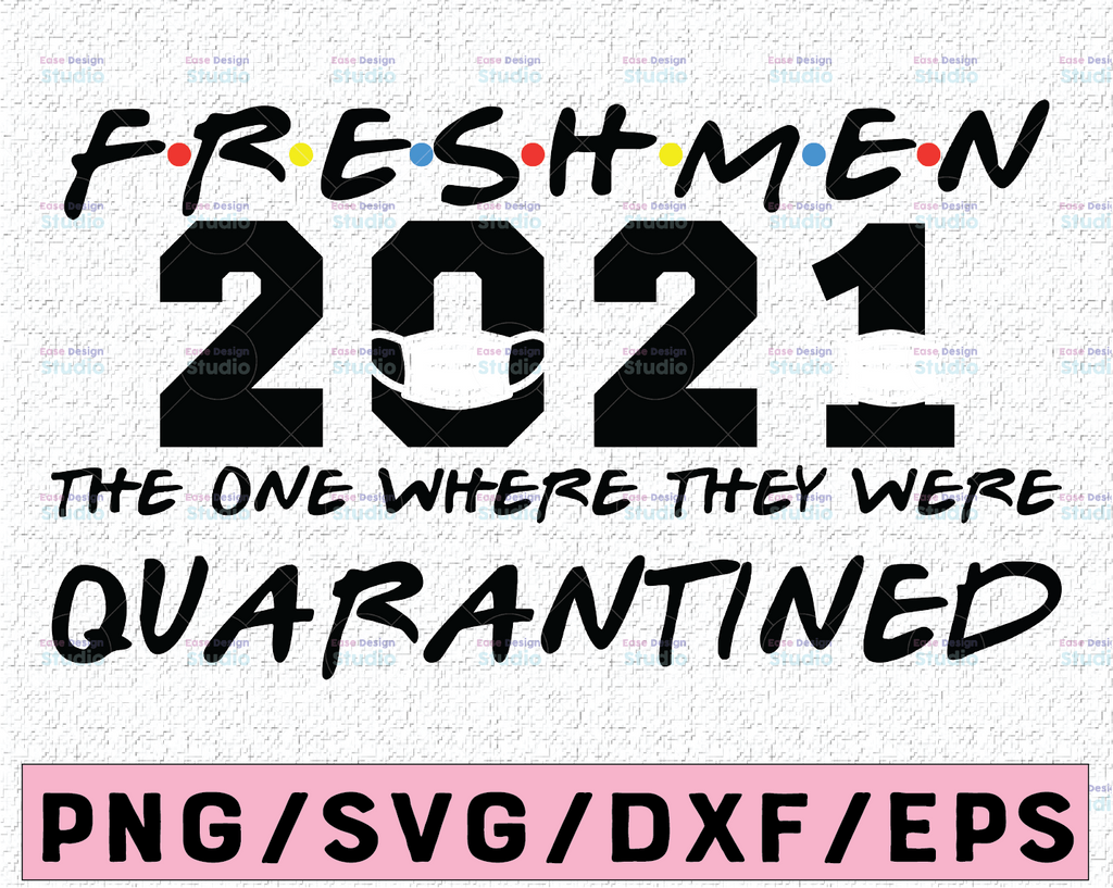 Freshmen 2021 The One Where They Were Quarantined Graduation Day Class of 2021 Silhouette SVG PNG Cutting File Cricut Digital Download