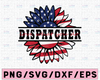 Dispatcher Love What You Do American Flag Sunflower SVG Preschool Teacher Sunflower svg 4th of July Patriotic Distressed Flag America Png
