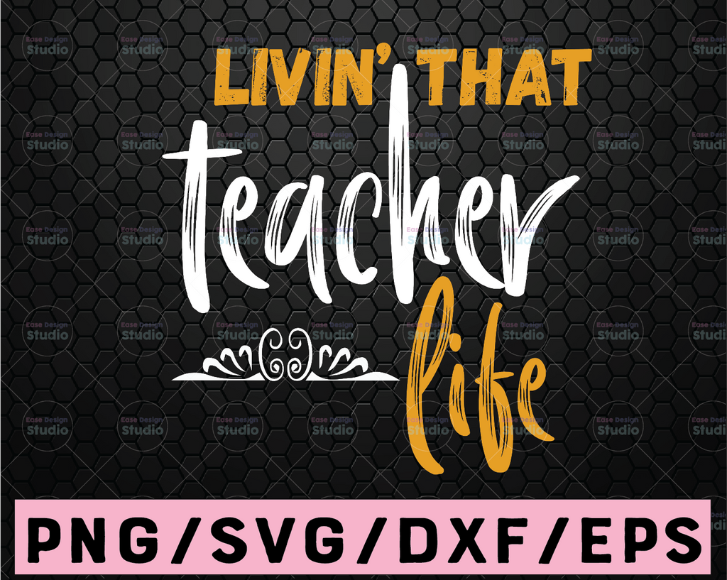 Livin That Teacher Life svg, Teacher svg, Teacher Shirt svg, Teacher svg Files, Teacher svg Files for Cricut, Teacher svg Shirts, School svg