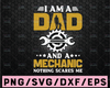 I Am A Dad And Mechanic Nothing Scares Me Svg,father tool eps, Father's Day svg,Daddy svg,Papa svg,Dad svg file for cricut,Dad life svg