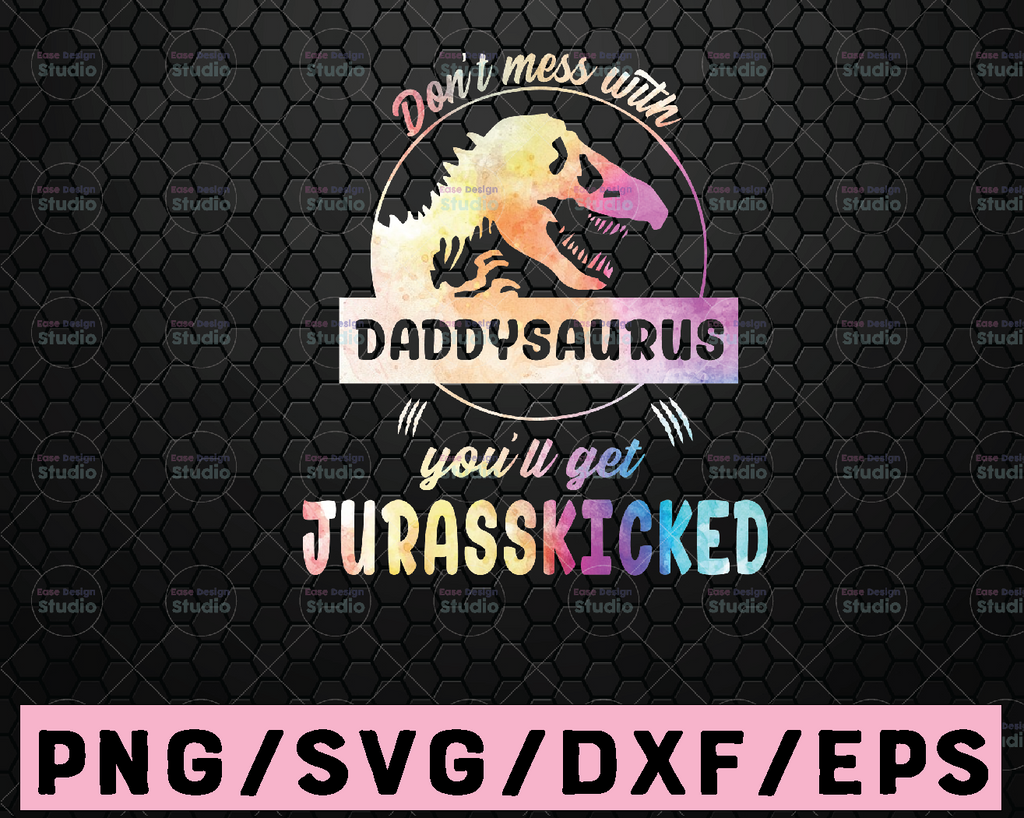 Mamasaurus PNG Jurasskicked png, Don't Mess With Daddysaurus You'll Get Jurasskicked png Sublimation, Print or Crafting Projects.