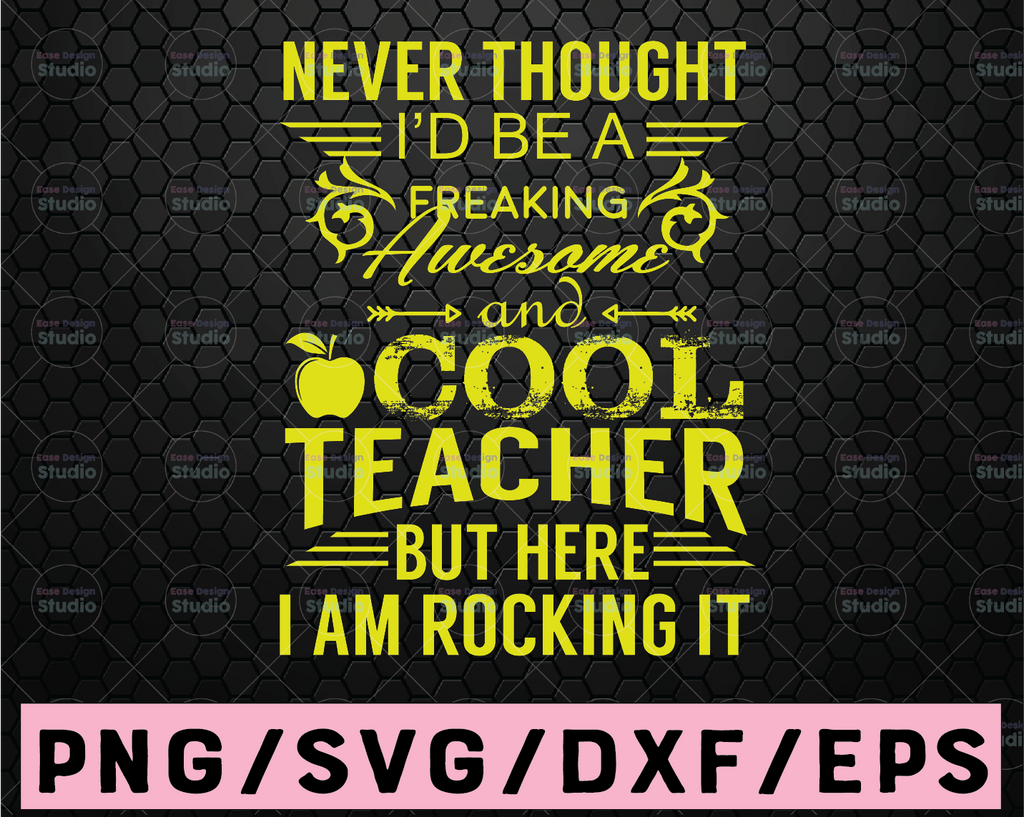 Never Thought I'd be a Freaking Awesome and Cool Teacher SVG for Silhouette, Cricut, Downloadable digital file