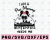 I Am A Pug Mommy Unless Winterfell Needs Me svg, dxf,eps,png, Digital Download