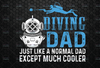 Scuba Diving Dad Just Like a Normal Dad Except Much Cooler PNG File Dad Papa for Digital Prints Printing Sublimation Designs, Retro Vintage, diving Dad,Diving Dad Png