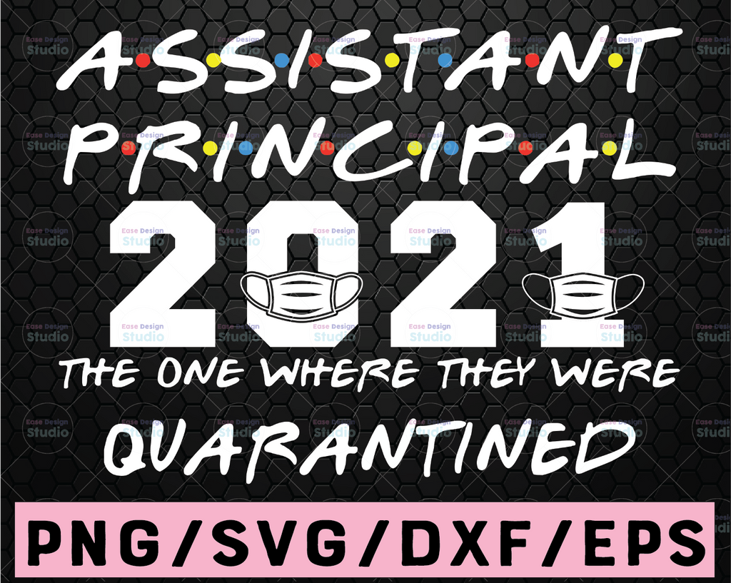 Assistant Principal 2021 The One Where They Were Quarantined Funny Class of 2021 Silhouette SVG PNG Cutting File Cricut Digital Download