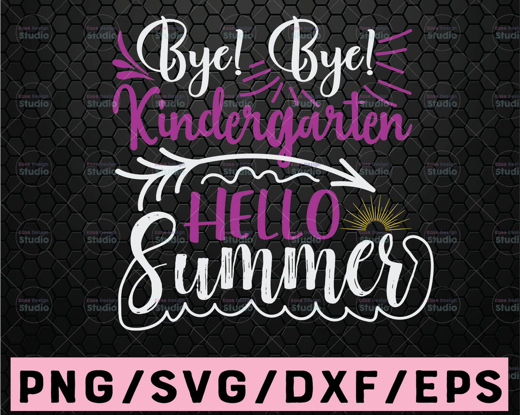 Bye bye Kindergarten Hello Summer Svg, Png, Jpg, Dxf, Summer Svg, Vacation Svg, End Of School Svg, Graduation Svg, Silhouette, Cricut Cut