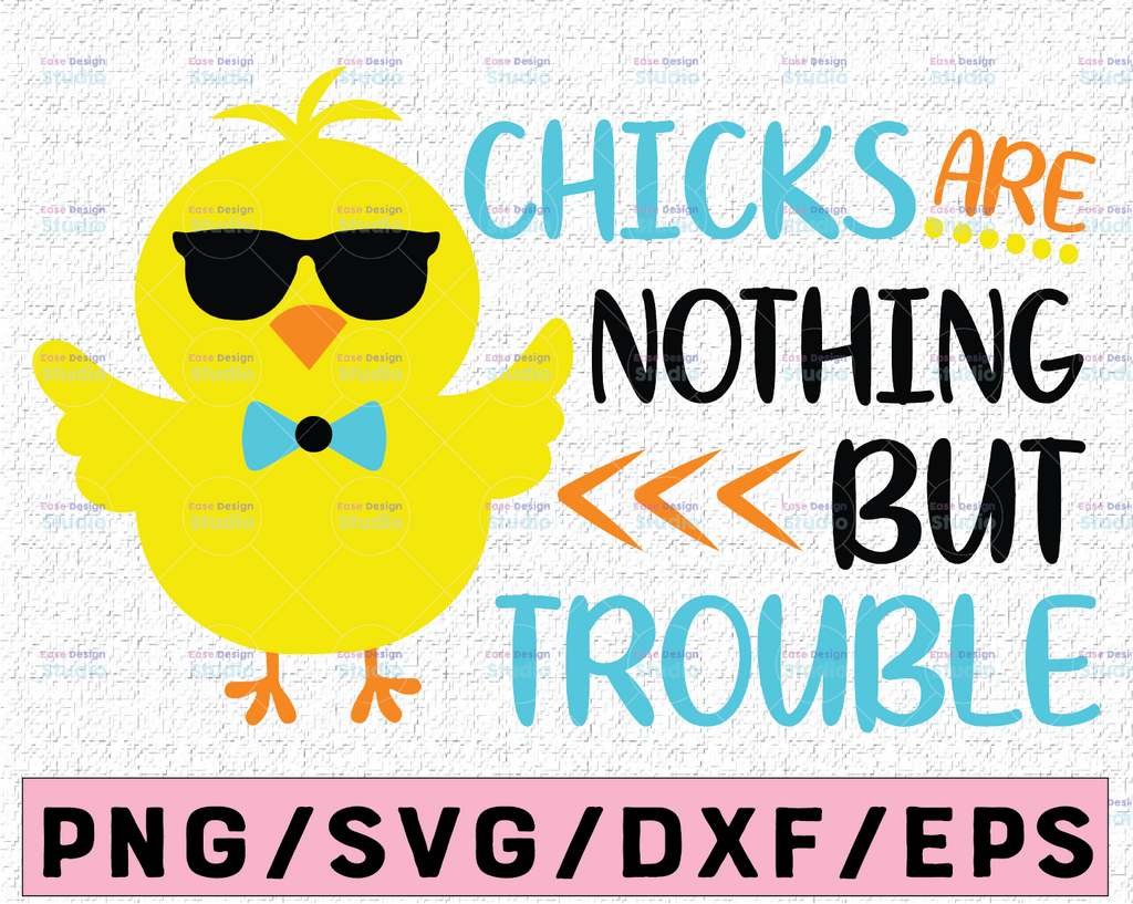Chicks Are Nothing but Trouble Svg, Boys Easter Svg, Easter Chick Svg, Funny Svg, Baby Boy Easter Shirt Svg Cut Files for Cricut, Png, Dxf